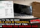 Sudah 4 Bulan, Refund TV TCL Senilai Rp6,3 Juta di Tokopedia Belum Selesai