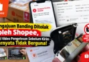 Pengajuan Banding Ditolak oleh Shopee, Bukti Video Pengetesan Sebelum Kirim Ternyata Tidak Berguna