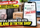 Pesanan iWatch dan Samsung S26 Ultra di TikTok Shop Hilang, Sudah Sebulan Kompensasi Tak Kunjung Cair
