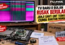 TV Fujiwa Baru 8 Bulan Rusak Berulang, Janji Ganti Unit Ternyata Cuma Rakitan Manual